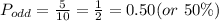 P_{odd}=\frac{5}{10}=\frac{1}{2} =0.50 (or \ 50\%)