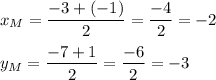 x_M=\dfrac{-3+(-1)}{2}=\dfrac{-4}{2}=-2\\\\y_M=\dfrac{-7+1}{2}=\dfrac{-6}{2}=-3