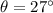 \theta=27^{\circ}