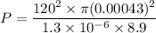 P=\dfrac{120^2\times \pi (0.00043)^2}{1.3\times 10^{-6}\times 8.9}