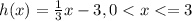 h(x)= \frac{1}{3}x-3, 0