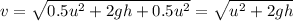 v=\sqrt{0.5u^2+2gh+0.5u^2}=\sqrt{u^2+2gh}