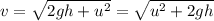v=\sqrt{2gh+u^2}=\sqrt{u^2+2gh}