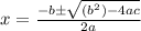 x=\frac{-b\pm \sqrt{(b^{2})-4ac}}{2a}