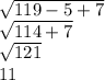\sqrt{119-5+7} \\\sqrt{114+7} \\\sqrt{121} \\11