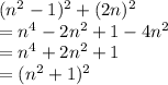 (n^2-1)^2+(2n)^2\\&#10;=n^4-2n^2+1-4n^2\\&#10;=n^4+2n^2+1\\&#10;=(n^2+1)^2&#10;