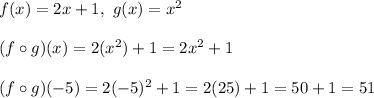 f(x)=2x+1,\ g(x)=x^2\\\\(f\circ g)(x)=2(x^2)+1=2x^2+1\\\\(f\circ g)(-5)=2(-5)^2+1=2(25)+1=50+1=51