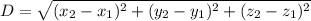 D=\sqrt{(x_2-x_1)^2+(y_2-y_1)^2+(z_2-z_1)^2}