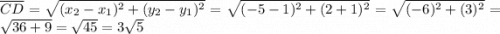 \overline{CD}=\sqrt{(x_2-x_1)^2+(y_2-y_1)^2}=\sqrt{(-5-1)^2+(2+1)^2}=\sqrt{(-6)^2+(3)^2}=\sqrt{36+9}=\sqrt{45}=3\sqrt5