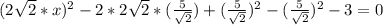 (2\sqrt{2}*x)^{2}-2*2\sqrt{2}*(\frac{5}{\sqrt{2}})+(\frac{5}{\sqrt{2}})^{2}-(\frac{5}{\sqrt{2}})^{2}-3=0