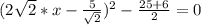 (2\sqrt{2}*x-\frac{5}{\sqrt{2}})^{2}-\frac{25+6}{2}}=0