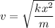 v=\sqrt{\dfrac{kx^2}{m}}