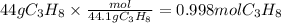44 g C_3H_8 \times\frac{mol}{44.1gC_3H_8} = 0.998mol C_3H_8