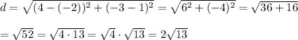 d=\sqrt{(4-(-2))^2+(-3-1)^2}=\sqrt{6^2+(-4)^2}=\sqrt{36+16}\\\\=\sqrt{52}=\sqrt{4\cdot13}=\sqrt4\cdot\sqrt{13}=2\sqrt{13}