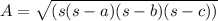 A=\sqrt{(s(s-a)(s-b)(s-c))}