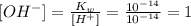 [OH^-]=\frac{K_w}{[H^+]}=\frac{10^{-14}}{10^{-14}}=1
