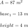A=87\ m^2\\\\base_1=13\ m\\\\height=4\ m