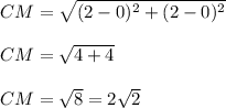 CM=\sqrt{(2-0)^2+(2-0)^2}\\\\CM=\sqrt{4+4}\\\\CM=\sqrt{8}=2\sqrt{2}
