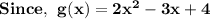 \mathbf{Since, \: \: g(x) = 2x^2 - 3x + 4}