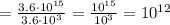 =\frac{3.6\cdot10^{15}}{3.6\cdot10^3}=\frac{10^{15}}{10^3}=10^{12}