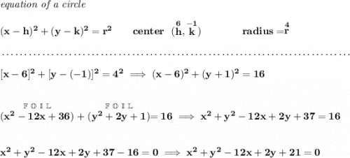 \bf \textit{equation of a circle}\\\\ (x- h)^2+(y- k)^2= r^2 \qquad center~~(\stackrel{6}{ h},\stackrel{-1}{ k})\qquad \qquad radius=\stackrel{4}{ r} \\\\[-0.35em] ~\dotfill\\[1em] [x-6]^2+[y-(-1)]^2=4^2\implies (x-6)^2+(y+1)^2=16 \\\\\\ \stackrel{\mathbb{F~O~I~L}}{(x^2-12x+36)}+\stackrel{\mathbb{F~O~I~L}}{(y^2+2y+1)}=16\implies x^2+y^2-12x+2y+37=16 \\\\\\ x^2+y^2-12x+2y+37-16=0\implies x^2+y^2-12x+2y+21=0