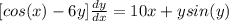 [cos(x) - 6y]  \frac{dy}{dx}=10x + y sin(y)