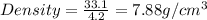 Density=\frac{33.1}{4.2}=7.88g/cm^3