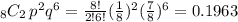 _{8}C_{2} \,p^{2}q^{6} =  \frac{8!}{2!6!} ( \frac{1}{8})^{2}( \frac{7}{8})^{6} =   0.1963