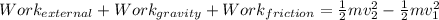 Work_{external} + Work_{gravity} + Work_{friction} = \frac{1}{2}mv_2^2 - \frac{1}{2}mv_1^2