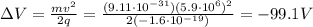 \Delta V=\frac{mv^2}{2q}=\frac{(9.11\cdot 10^{-31})(5.9\cdot 10^6)^2}{2(-1.6\cdot 10^{-19})}=-99.1 V