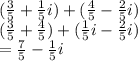 (\frac{3}{5}+\frac{1}{5}i)+(\frac{4}{5}-\frac{2}{5}i) \\ (\frac{3}{5}+ \frac{4}{5})+(\frac{1}{5}i-\frac{2}{5}i) \\= \frac{7}{5}-\frac{1}{5}i