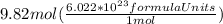 9.82mol(\frac{6.022*10^2^3formula Units}{1mol})