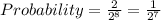 Probability = \frac{2}{2^8}=\frac{1}{2^7}