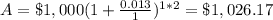 A=\$1,000(1+\frac{0.013}{1})^{1*2}=\$1,026.17