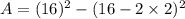 A=(16)^2-(16-2\times 2)^2