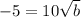-5=10\sqrt{b}