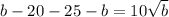 b-20-25-b=10\sqrt{b}
