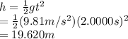 h=\frac{1}{2} gt^2\\ =\frac{1}{2}(9.81m/s^2)(2.0000s)^2\\ =19.620 m