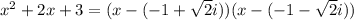 x^2+2x+3=(x-(-1+\sqrt{2}i))(x-(-1-\sqrt{2}i))