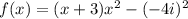 f(x)= (x+3){x^2-(-4i)^2}