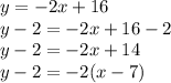 y = -2x + 16\\y - 2 = -2x + 16 - 2\\y-2 = -2x + 14\\y - 2 = -2(x - 7)
