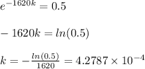 e^{-1620k} = 0.5 \\\\ -1620k = ln(0.5) \\\\ k = - \frac{ln(0.5)}{1620} =4.2787 \times 10^{-4}