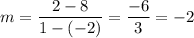 m=\dfrac{2-8}{1-(-2)}=\dfrac{-6}{3}=-2