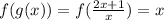 f(g(x)) = f(\frac{2x+1}{x} )=x
