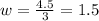 w=\frac{4.5}{3} =1.5