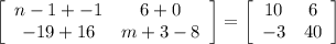 \left[\begin{array}{cc}n-1+-1&6+0\\-19+16&m+3-8\end{array}\right]=\left[\begin{array}{cc}10&6\\-3&40\end{array}\right]