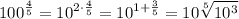 \displaystyle 100^{\frac{4}{5}}=10^{2\cdot\frac{4}{5}}=10^{1+\frac{3}{5}}=10\sqrt[5]{10^{3}}