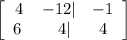 \left[\begin{array}{ccc}4&-12|&-1\\6\:&\:\:\:4|&4\end{array}\right]