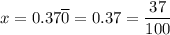 x=0.37\overline0=0.37=\dfrac{37}{100}