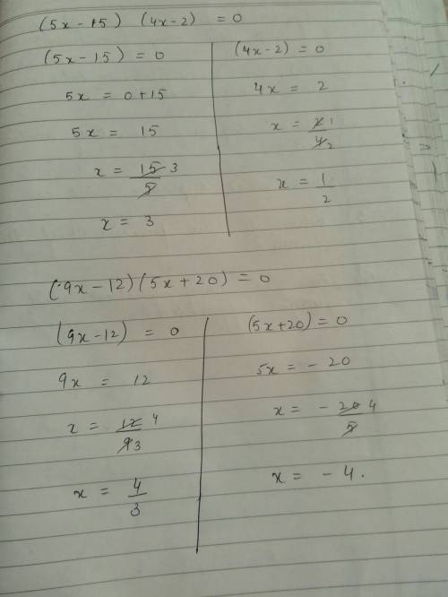 Find the solutions to the following equations:  (5x - 15) (4x - 2) = 0 (9x - 12) (5x + 20) = 0